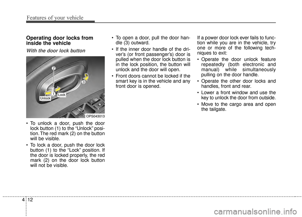 KIA Soul EV 2015 2.G Owners Manual Features of your vehicle
12
4
Operating door locks from
inside the vehicle
With the door lock button
To unlock a door, push the door
lock button (1) to the “Unlock” posi-
tion. The red mark (2) o KIA Soul EV 2015 2.G Owners Manual Features of your vehicle
12
4
Operating door locks from
inside the vehicle
With the door lock button
To unlock a door, push the door
lock button (1) to the “Unlock” posi-
tion. The red mark (2) o