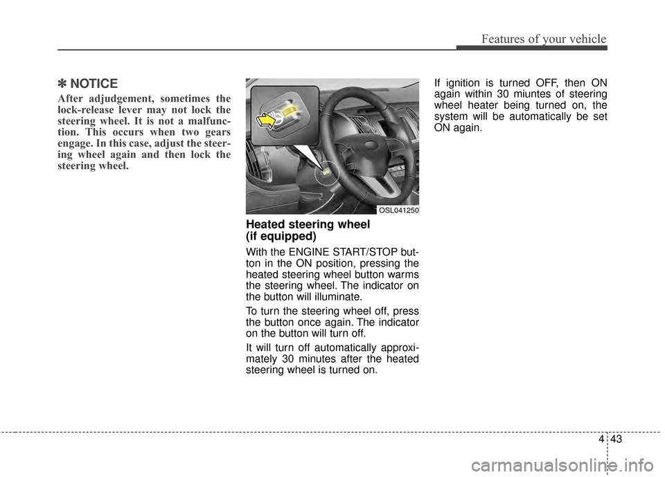 KIA Sportage 2015 QL / 4.G Owners Manual 443
Features of your vehicle
✽
✽NOTICE
After adjudgement, sometimes the
lock-release lever may not lock the
steering wheel. It is not a malfunc-
tion. This occurs when two gears
engage. In this ca