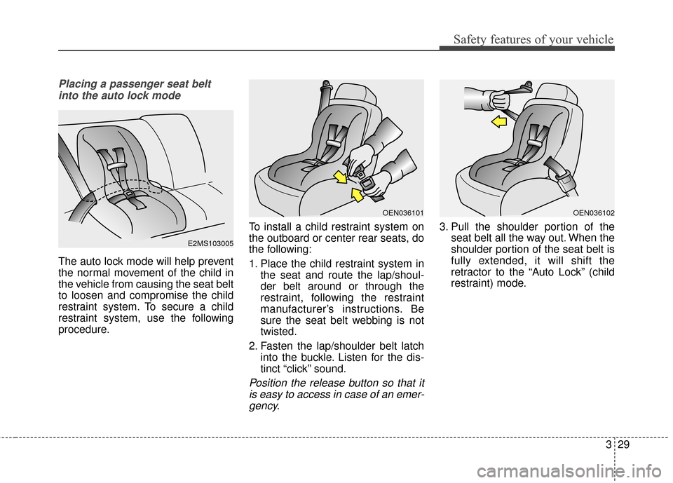 KIA Cerato 2016 2.G Owners Manual 329
Safety features of your vehicle
Placing a passenger seat beltinto the auto lock mode
The auto lock mode will help prevent
the normal movement of the child in
the vehicle from causing the seat belt KIA Cerato 2016 2.G Owners Manual 329
Safety features of your vehicle
Placing a passenger seat beltinto the auto lock mode
The auto lock mode will help prevent
the normal movement of the child in
the vehicle from causing the seat belt