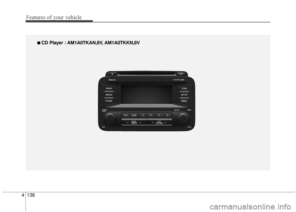 KIA Optima Hybrid 2016 4.G Owners Manual Features of your vehicle
138
4
■
■  
 CD Player : AM1A0TKAN,8V, AM1A0TKKN,8V 