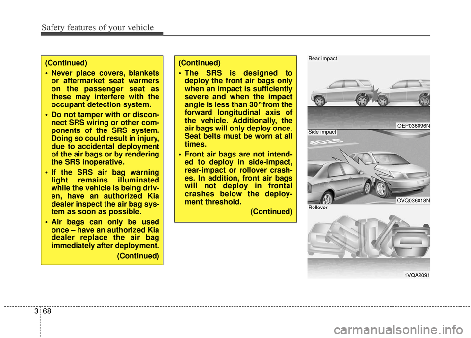 KIA Rondo 2016 3.G Owners Manual Safety features of your vehicle
68
3
(Continued)
Never place covers, blankets
or aftermarket seat warmers
on the passenger seat as
these may interfere with the
occupant detection system.
Do not tamp KIA Rondo 2016 3.G Owners Manual Safety features of your vehicle
68
3
(Continued)
Never place covers, blankets
or aftermarket seat warmers
on the passenger seat as
these may interfere with the
occupant detection system.
Do not tamp