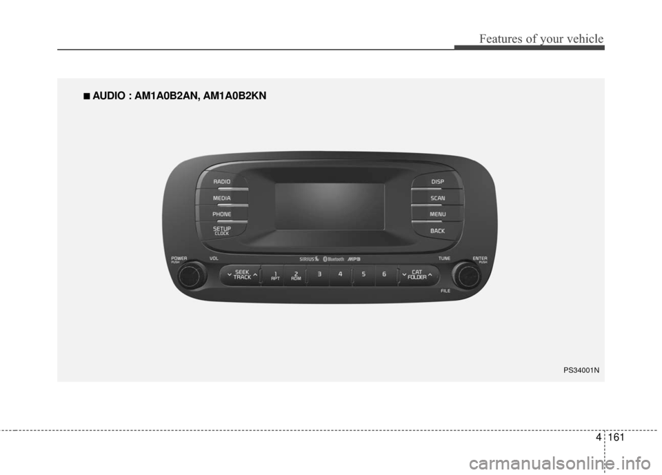KIA Soul 2016 2.G Owners Manual 4161
Features of your vehicle
■
■ 
 AUDIO : AM1A0B2AN, AM1A0B2KN
PS34001N 