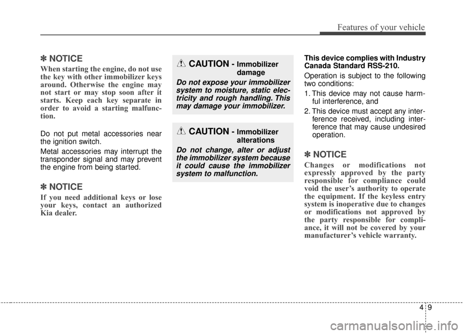 KIA Soul 2016 2.G Owners Manual 49
Features of your vehicle
✽
✽NOTICE
When starting the engine, do not use
the key with other immobilizer keys
around. Otherwise the engine may
not start or may stop soon after it
starts. Keep eac KIA Soul 2016 2.G Owners Manual 49
Features of your vehicle
✽
✽NOTICE
When starting the engine, do not use
the key with other immobilizer keys
around. Otherwise the engine may
not start or may stop soon after it
starts. Keep eac