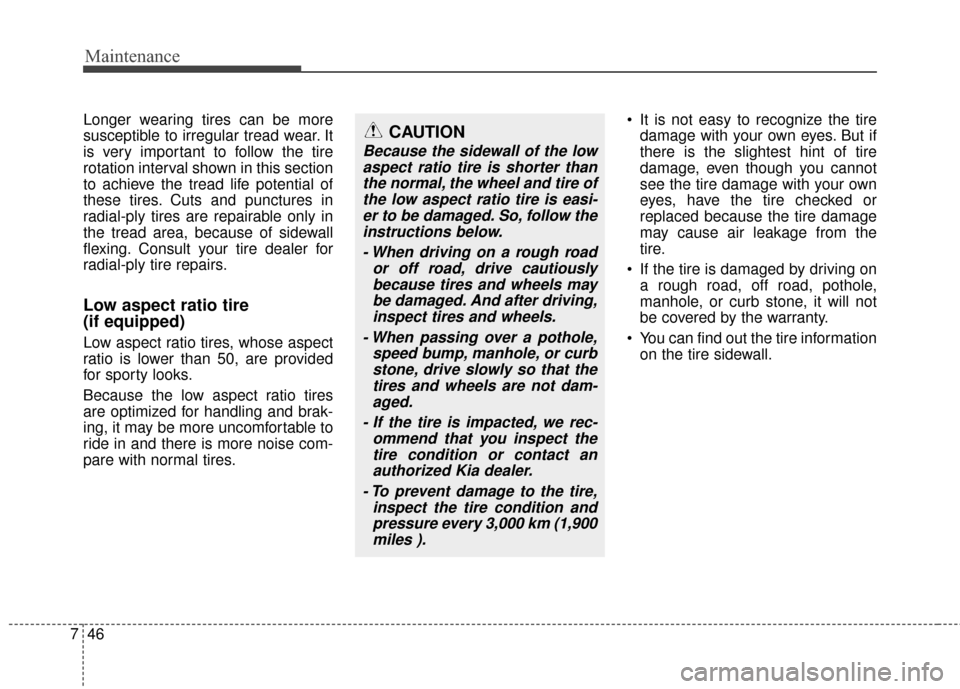 KIA Soul EV 2016 2.G Owners Manual Maintenance
46
7
Longer wearing tires can be more
susceptible to irregular tread wear. It
is very important to follow the tire
rotation interval shown in this section
to achieve the tread life potenti KIA Soul EV 2016 2.G Owners Manual Maintenance
46
7
Longer wearing tires can be more
susceptible to irregular tread wear. It
is very important to follow the tire
rotation interval shown in this section
to achieve the tread life potenti