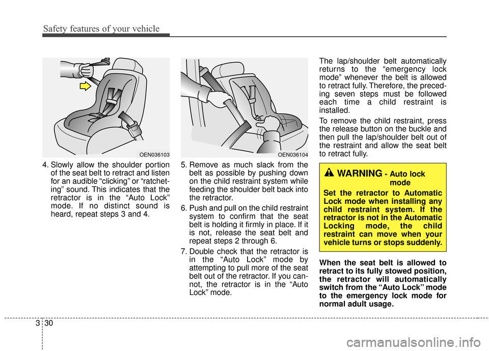 KIA Soul EV 2016 2.G Owners Manual Safety features of your vehicle
30
3
4. Slowly allow the shoulder portion
of the seat belt to retract and listen
for an audible “clicking” or “ratchet-
ing” sound. This indicates that the
retr KIA Soul EV 2016 2.G Owners Manual Safety features of your vehicle
30
3
4. Slowly allow the shoulder portion
of the seat belt to retract and listen
for an audible “clicking” or “ratchet-
ing” sound. This indicates that the
retr