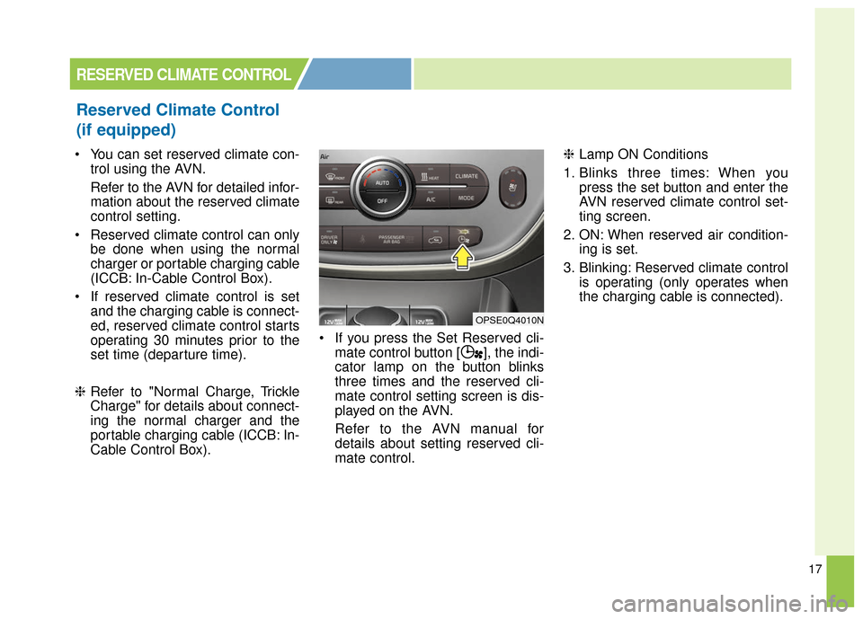 KIA Soul EV 2016 2.G Owners Manual 17
You can set reserved climate con-trol using the AVN.
Refer to the AVN for detailed infor-
mation about the reserved climate
control setting.
Reserved climate control can only be done when using t KIA Soul EV 2016 2.G Owners Manual 17
You can set reserved climate con-trol using the AVN.
Refer to the AVN for detailed infor-
mation about the reserved climate
control setting.
Reserved climate control can only be done when using t