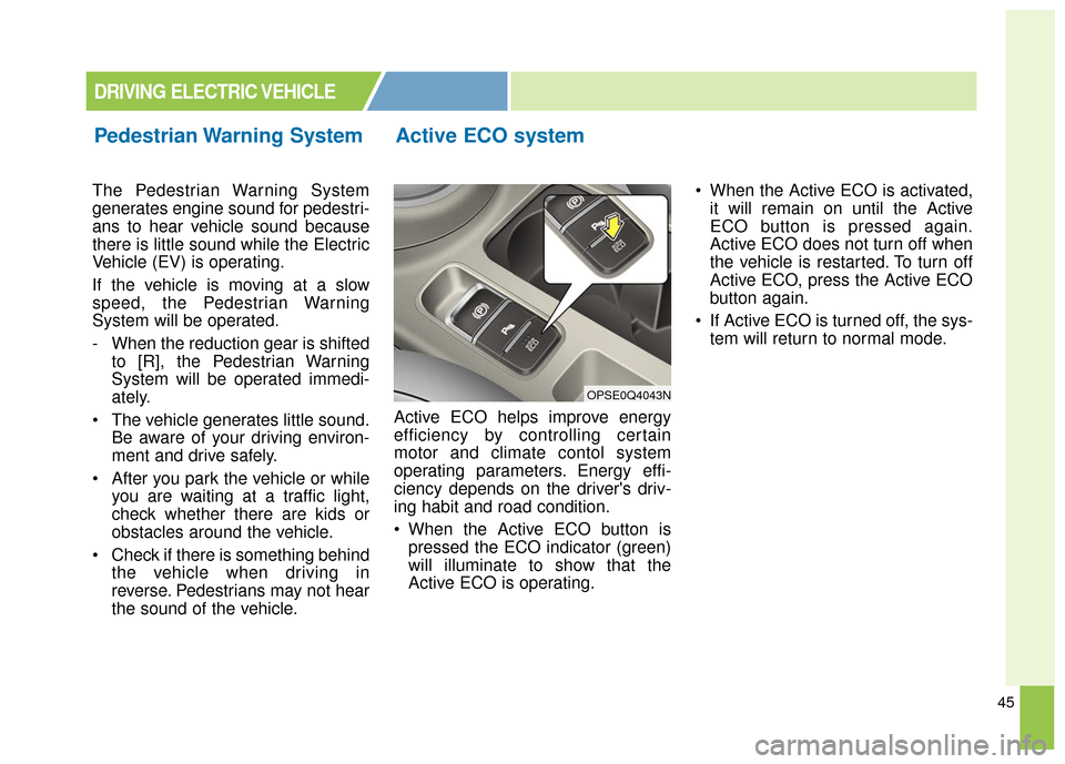 KIA Soul EV 2016 2.G Owners Manual 45
The Pedestrian Warning System
generates engine sound for pedestri-
ans to hear vehicle sound because
there is little sound while the Electric
Vehicle (EV) is operating.
If the vehicle is moving at KIA Soul EV 2016 2.G Owners Manual 45
The Pedestrian Warning System
generates engine sound for pedestri-
ans to hear vehicle sound because
there is little sound while the Electric
Vehicle (EV) is operating.
If the vehicle is moving at