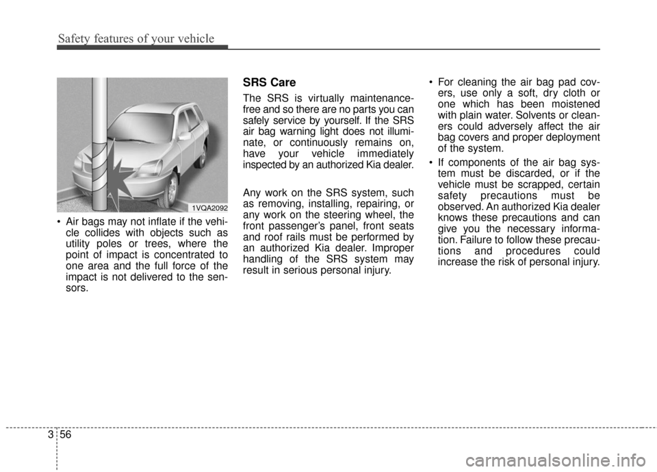 KIA Soul EV 2016 2.G Owners Manual Safety features of your vehicle
56
3
Air bags may not inflate if the vehi-
cle collides with objects such as
utility poles or trees, where the
point of impact is concentrated to
one area and the full KIA Soul EV 2016 2.G Owners Manual Safety features of your vehicle
56
3
Air bags may not inflate if the vehi-
cle collides with objects such as
utility poles or trees, where the
point of impact is concentrated to
one area and the full