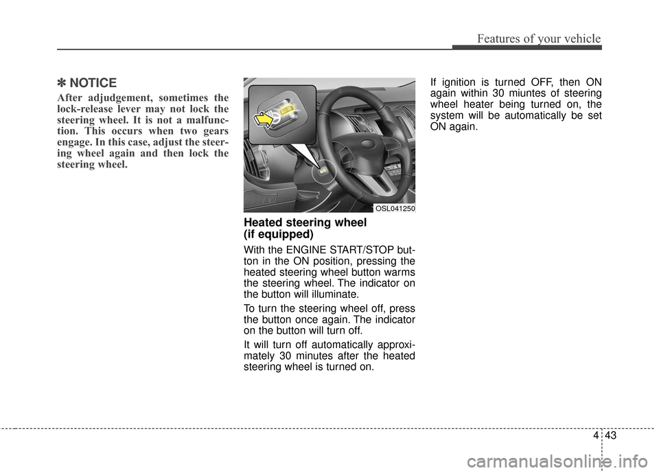 KIA Sportage 2016 QL / 4.G Owners Manual 443
Features of your vehicle
✽
✽NOTICE
After adjudgement, sometimes the
lock-release lever may not lock the
steering wheel. It is not a malfunc-
tion. This occurs when two gears
engage. In this ca