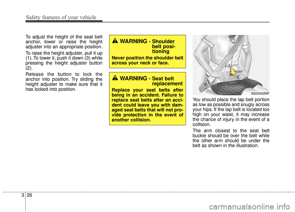 KIA Sportage 2016 QL / 4.G Owners Manual Safety features of your vehicle
26
3
To adjust the height of the seat belt
anchor, lower or raise the height
adjuster into an appropriate position.
To raise the height adjuster, pull it up
(1). To low