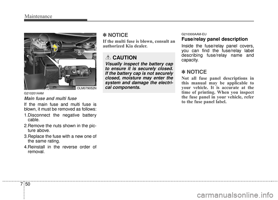 KIA Sportage 2016 QL / 4.G Owners Manual Maintenance
50
7
G210201AAM
Main fuse and multi fuse
If the main fuse and multi fuse is
blown, it must be removed as follows:
1.Disconnect the negative battery
cable.
2.Remove the nuts shown in the pi