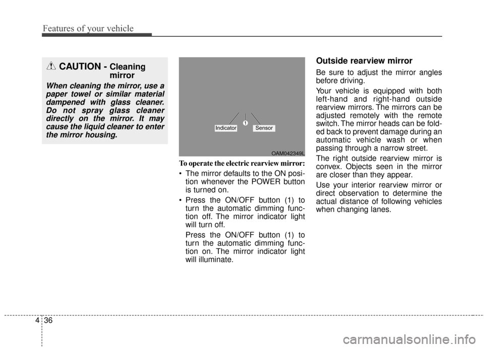 KIA Soul EV 2017 2.G Owners Manual Features of your vehicle
36
4
To operate the electric rearview mirror:
The mirror defaults to the ON posi-
tion whenever the POWER button
is turned on.
Press the ON/OFF button (1) to turn the automa KIA Soul EV 2017 2.G Owners Manual Features of your vehicle
36
4
To operate the electric rearview mirror:
The mirror defaults to the ON posi-
tion whenever the POWER button
is turned on.
Press the ON/OFF button (1) to turn the automa