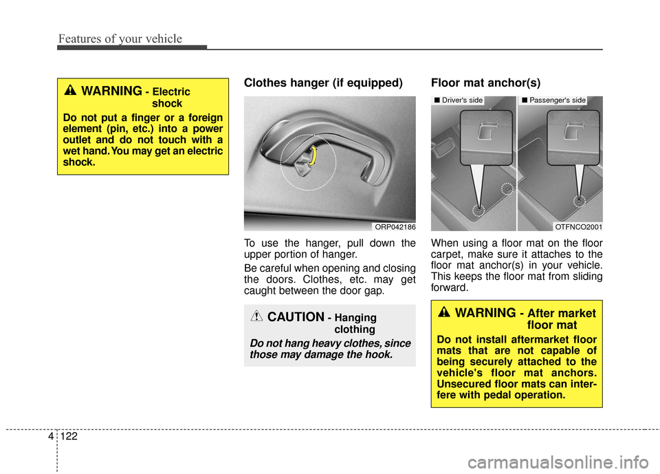 KIA Soul EV 2017 2.G Owners Manual Features of your vehicle
122
4
Clothes hanger (if equipped)
To use the hanger, pull down the
upper portion of hanger.
Be careful when opening and closing
the doors. Clothes, etc. may get
caught betwee