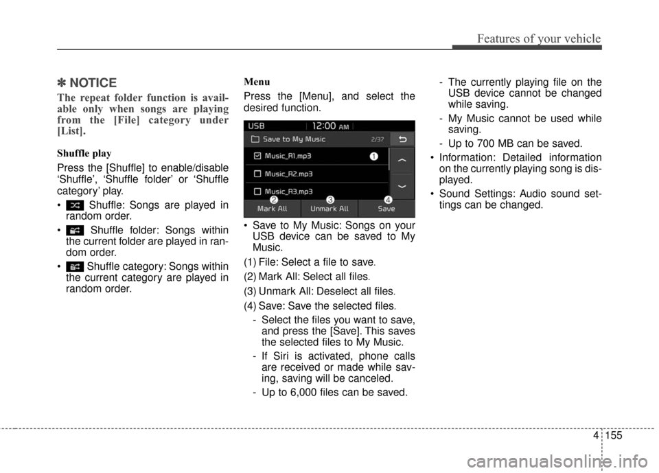 KIA Soul EV 2017 2.G Owners Manual Features of your vehicle
4155
✽ ✽NOTICE
The repeat folder function is avail-
able only when songs are playing
from the [File] category under
[List].
Shuffle play
Press the [Shuffle] to enable/disa