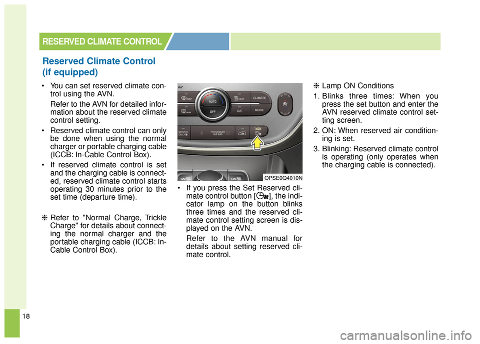 KIA Soul EV 2017 2.G Owners Manual 18
You can set reserved climate con-trol using the AVN.
Refer to the AVN for detailed infor-
mation about the reserved climate
control setting.
Reserved climate control can only be done when using t KIA Soul EV 2017 2.G Owners Manual 18
You can set reserved climate con-trol using the AVN.
Refer to the AVN for detailed infor-
mation about the reserved climate
control setting.
Reserved climate control can only be done when using t