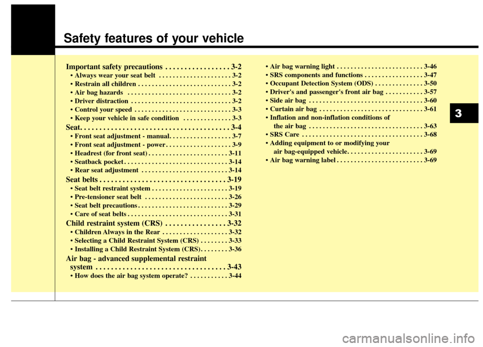 KIA Sportage 2017 QL / 4.G Owners Manual Safety features of your vehicle
Important safety precautions . . . . . . . . . . . . . . . . . 3-2
• Always wear your seat belt . . . . . . . . . . . . . . . . . . . . . 3-2
. . . . . . . . . . . KIA Sportage 2017 QL / 4.G Owners Manual Safety features of your vehicle
Important safety precautions . . . . . . . . . . . . . . . . . 3-2
• Always wear your seat belt . . . . . . . . . . . . . . . . . . . . . 3-2
. . . . . . . . . . .