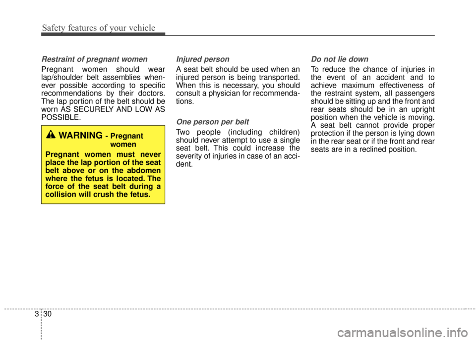 KIA Sportage 2017 QL / 4.G Owners Manual Safety features of your vehicle
30
3
Restraint of pregnant women
Pregnant women should wear
lap/shoulder belt assemblies when-
ever possible according to specific
recommendations by their doctors.
T KIA Sportage 2017 QL / 4.G Owners Manual Safety features of your vehicle
30
3
Restraint of pregnant women
Pregnant women should wear
lap/shoulder belt assemblies when-
ever possible according to specific
recommendations by their doctors.
T