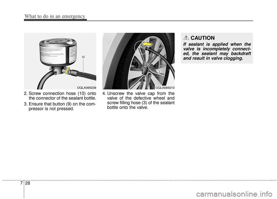 KIA Sportage 2017 QL / 4.G Owners Manual What to do in an emergency
28
7
2. Screw connection hose (10) onto
the connector of the sealant bottle.
3. Ensure that button (9) on the com- pressor is not pressed. 4. Unscrew the valve cap from the

