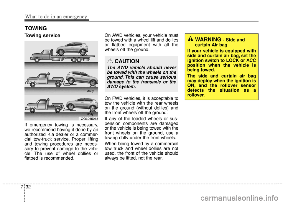KIA Sportage 2017 QL / 4.G Owners Manual What to do in an emergency
32
7
TOWING
Towing service
If emergency towing is necessary,
we recommend having it done by an
authorized Kia dealer or a commer-
cial tow-truck service. Proper lifting
and KIA Sportage 2017 QL / 4.G Owners Manual What to do in an emergency
32
7
TOWING
Towing service
If emergency towing is necessary,
we recommend having it done by an
authorized Kia dealer or a commer-
cial tow-truck service. Proper lifting
and