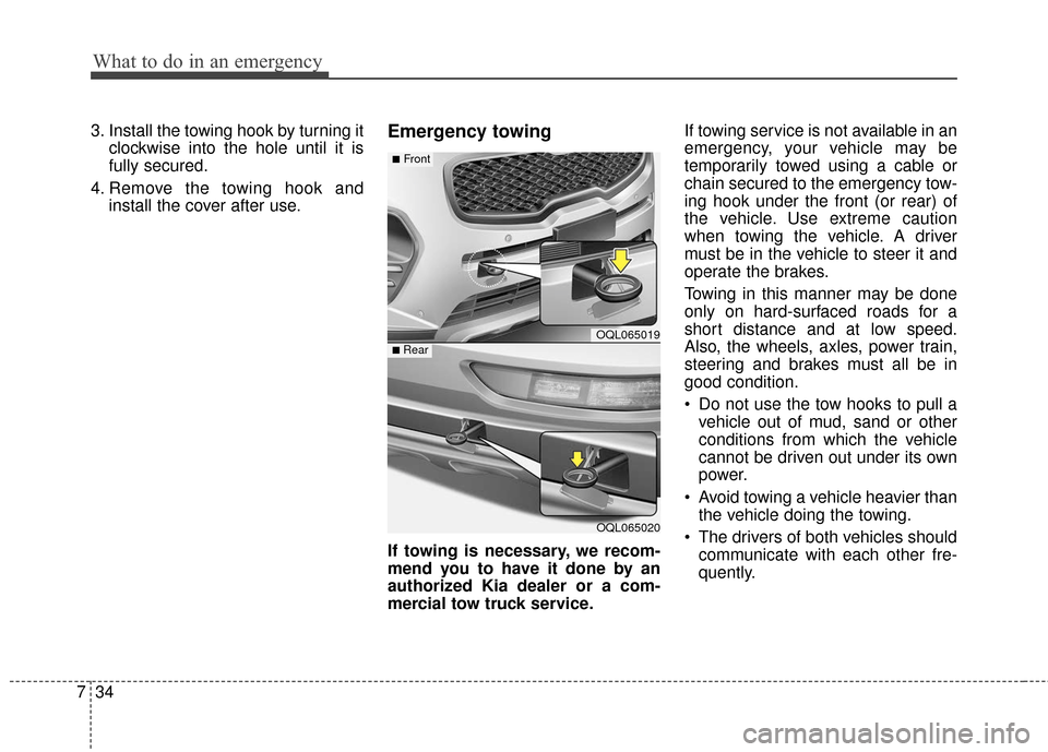 KIA Sportage 2017 QL / 4.G Owners Manual What to do in an emergency
34
7
3. Install the towing hook by turning it
clockwise into the hole until it is
fully secured.
4. Remove the towing hook and install the cover after use.Emergency towing
I KIA Sportage 2017 QL / 4.G Owners Manual What to do in an emergency
34
7
3. Install the towing hook by turning it
clockwise into the hole until it is
fully secured.
4. Remove the towing hook and install the cover after use.Emergency towing
I