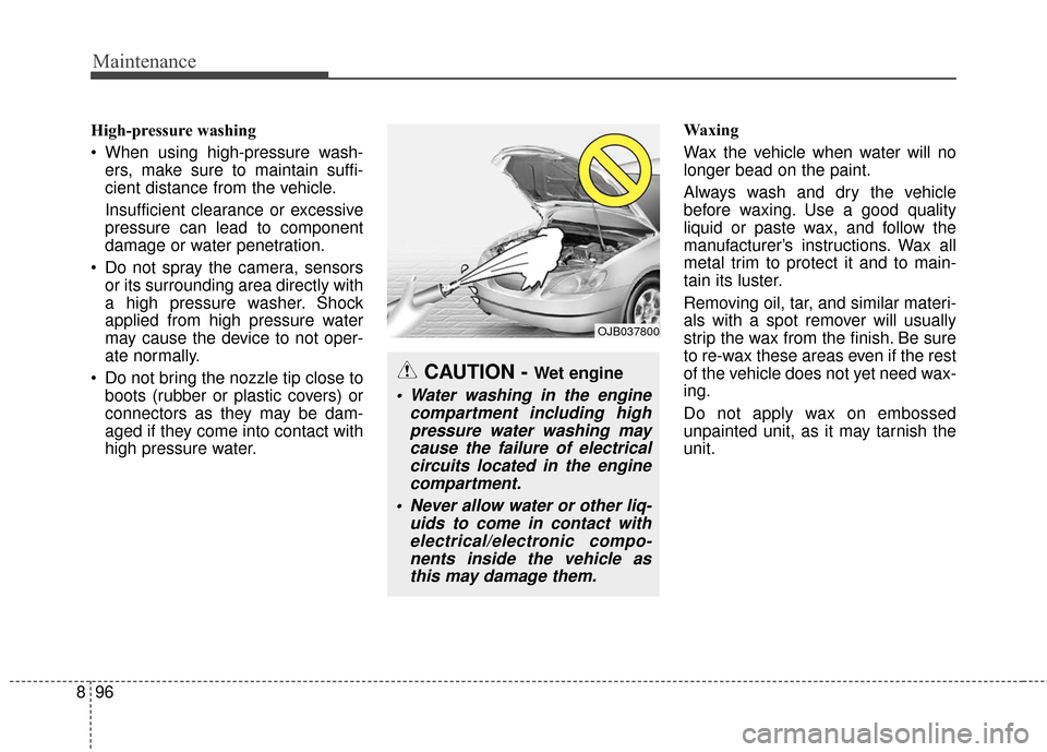 KIA Sportage 2017 QL / 4.G Owners Manual Maintenance
96
8
High-pressure washing
When using high-pressure wash-
ers, make sure to maintain suffi-
cient distance from the vehicle.
Insufficient clearance or excessive
pressure can lead to compo KIA Sportage 2017 QL / 4.G Owners Manual Maintenance
96
8
High-pressure washing
When using high-pressure wash-
ers, make sure to maintain suffi-
cient distance from the vehicle.
Insufficient clearance or excessive
pressure can lead to compo