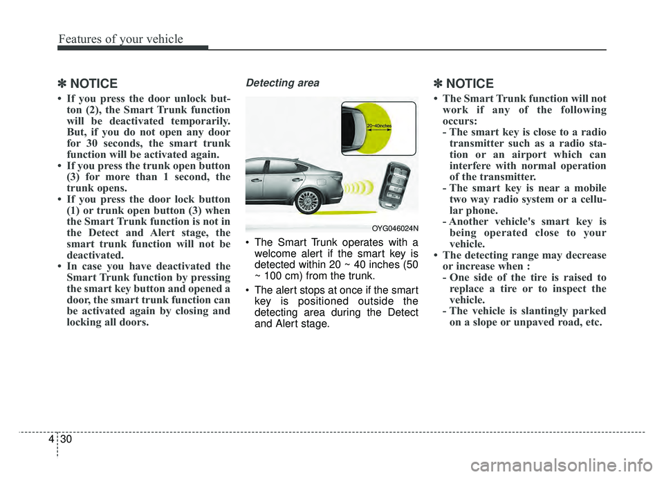 KIA CADENZA 2018 Owners Manual Features of your vehicle
30
4
✽
✽
NOTICE
• If you press the door unlock but-
ton (2), the Smart Trunk function
will be deactivated temporarily.
But, if you do not open any door
for 30 seconds, t KIA CADENZA 2018 Owners Manual Features of your vehicle
30
4
✽
✽
NOTICE
• If you press the door unlock but-
ton (2), the Smart Trunk function
will be deactivated temporarily.
But, if you do not open any door
for 30 seconds, t