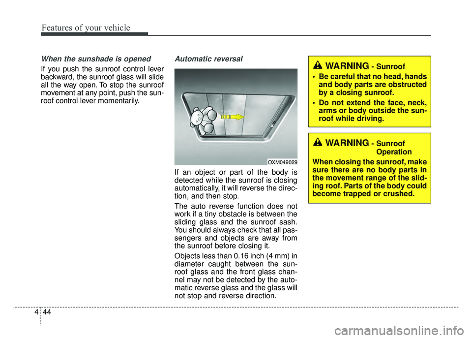 KIA CADENZA 2018 Owners Manual Features of your vehicle
44
4
When the sunshade is opened
If you push the sunroof control lever
backward, the sunroof glass will slide
all the way open. To stop the sunroof
movement at any point, push KIA CADENZA 2018 Owners Manual Features of your vehicle
44
4
When the sunshade is opened
If you push the sunroof control lever
backward, the sunroof glass will slide
all the way open. To stop the sunroof
movement at any point, push