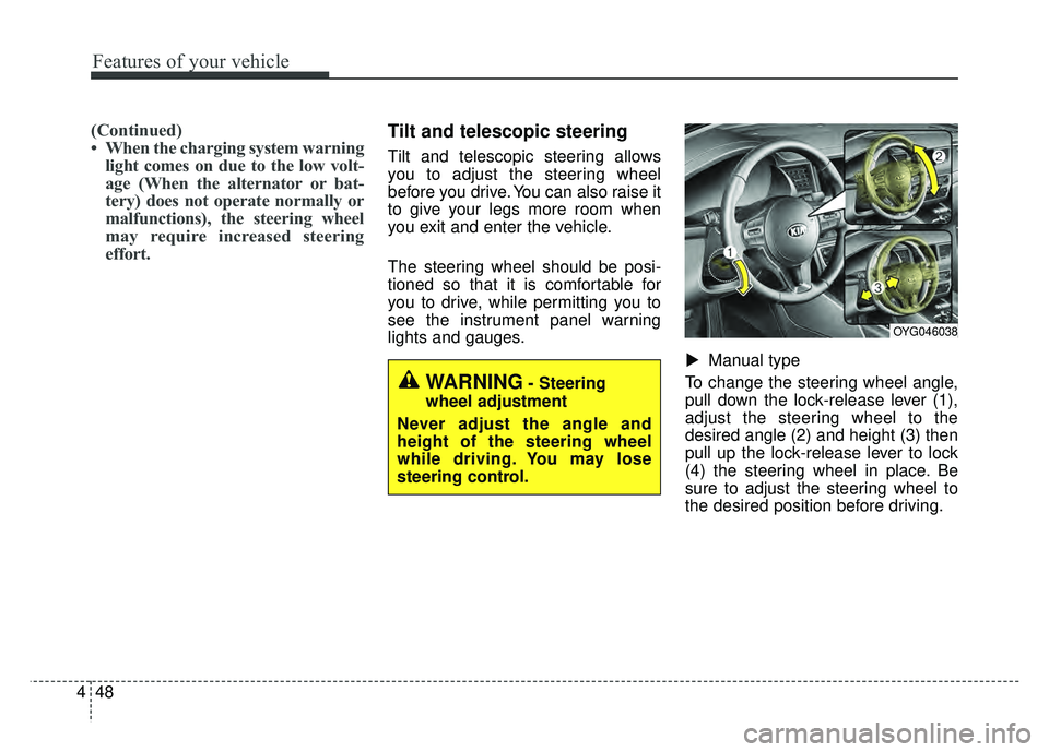 KIA CADENZA 2018 Owners Manual Features of your vehicle
48
4
(Continued)
• When the charging system warning
light comes on due to the low volt-
age (When the alternator or bat-
tery) does not operate normally or
malfunctions), th KIA CADENZA 2018 Owners Manual Features of your vehicle
48
4
(Continued)
• When the charging system warning
light comes on due to the low volt-
age (When the alternator or bat-
tery) does not operate normally or
malfunctions), th