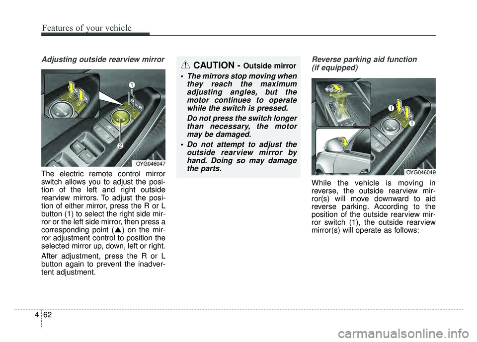KIA CADENZA 2018 Owners Manual Features of your vehicle
62
4
Adjusting outside rearview mirror
The electric remote control mirror
switch allows you to adjust the posi-
tion of the left and right outside
rearview mirrors. To adjust KIA CADENZA 2018 Owners Manual Features of your vehicle
62
4
Adjusting outside rearview mirror
The electric remote control mirror
switch allows you to adjust the posi-
tion of the left and right outside
rearview mirrors. To adjust