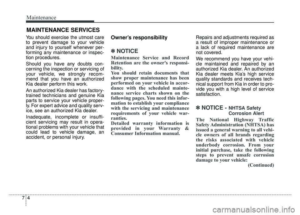 KIA CADENZA 2018 Owners Manual Maintenance
47
MAINTENANCE SERVICES
You should exercise the utmost care
to prevent damage to your vehicle
and injury to yourself whenever per-
forming any maintenance or inspec-
tion procedures.
Shoul KIA CADENZA 2018 Owners Manual Maintenance
47
MAINTENANCE SERVICES
You should exercise the utmost care
to prevent damage to your vehicle
and injury to yourself whenever per-
forming any maintenance or inspec-
tion procedures.
Shoul