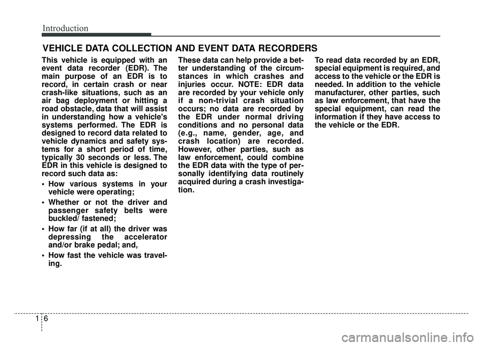 KIA CADENZA 2018 Owners Manual Introduction
61
This vehicle is equipped with an
event data recorder (EDR). The
main purpose of an EDR is to
record, in certain crash or near
crash-like situations, such as an
air bag deployment or hi KIA CADENZA 2018 Owners Manual Introduction
61
This vehicle is equipped with an
event data recorder (EDR). The
main purpose of an EDR is to
record, in certain crash or near
crash-like situations, such as an
air bag deployment or hi