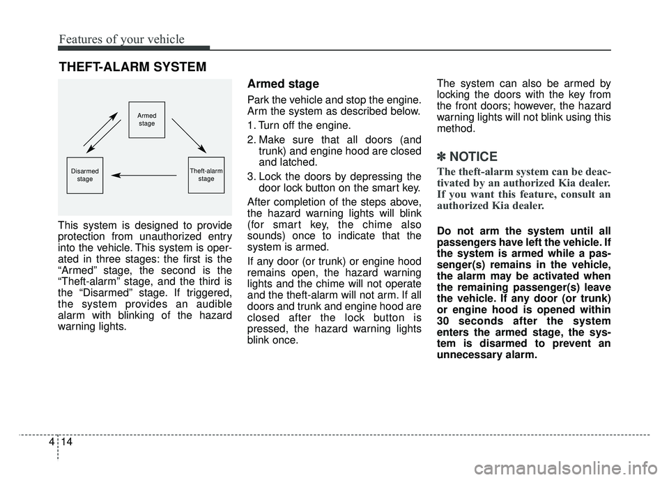KIA CADENZA 2018 Owners Manual Features of your vehicle
14
4
This system is designed to provide
protection from unauthorized entry
into the vehicle. This system is oper-
ated in three stages: the first is the
“Armed” stage, the KIA CADENZA 2018 Owners Manual Features of your vehicle
14
4
This system is designed to provide
protection from unauthorized entry
into the vehicle. This system is oper-
ated in three stages: the first is the
“Armed” stage, the