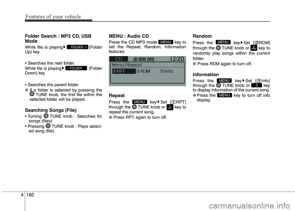 KIA PICANTO 2016  Owners Manual Features of your vehicle
1824Folder Search : MP3 CD, USB Mode 
While file is playing (Folder 
Up) key 
 
While file is playing (Folder 
Down) key 
 ❈
If a folder is selected by pressing the
TUNE kno