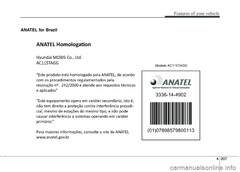 KIA PICANTO 2016  Owners Manual 207
Features of your vehicle
4
ANATEL for Brazil  