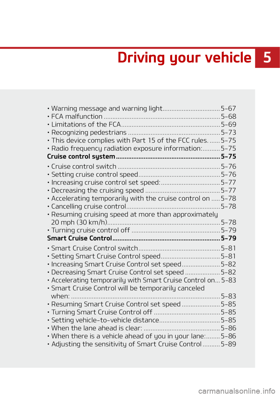 KIA SOUL 2020  Owners Manual �
�%�S�J�W�J�O�H��Z�P�V�S��W�F�I�J�D�M�F� �
•��8�B�S�O�J�O�H��N�F�T�T�B�H�F��B�O�E��X�B�S�O�J�O�H��M�J�H�I�U������������������������������ ��� ����
•