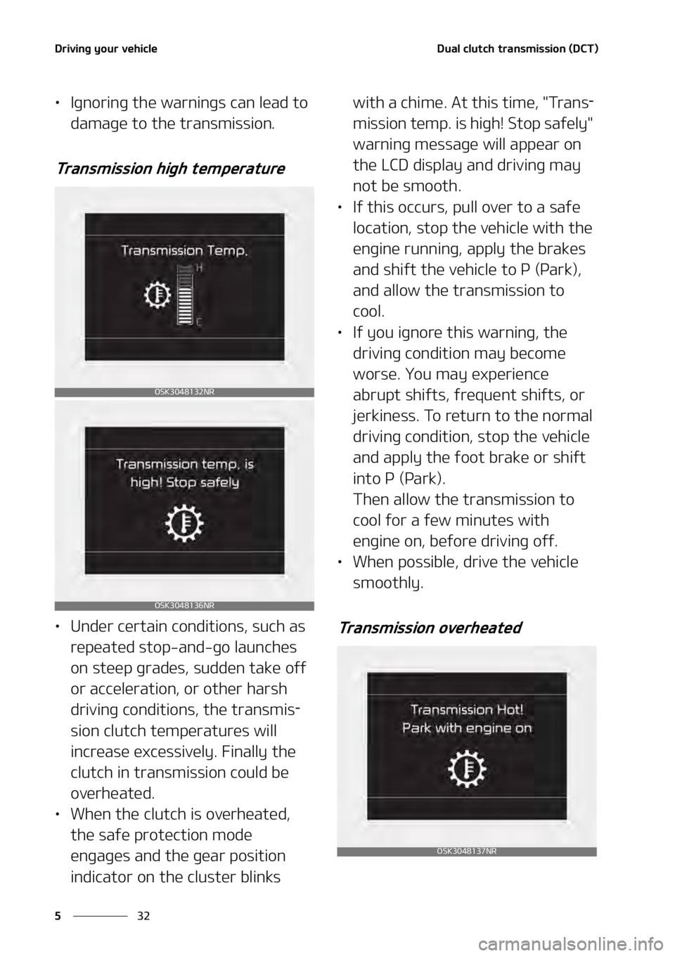 KIA SOUL 2020  Owners Manual �%�S�J�W�J�O�H��Z�P�V�S��W�F�I�J�D�M�F
��
�
�%�V�B�M��D�M�V�U�D�I��U�S�B�O�T�N�J�T�T�J�P�O��	�%�$�5�
� ��
•�*�H�O�P�S�J�O�H��U�I�F��X�B�S�O�J�O�H�T��D�B�O��M�F�B�E��U�P�
�E�B�N�B�H�