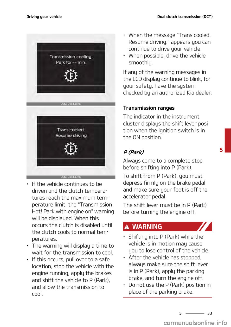 KIA SOUL 2020  Owners Manual ��
�
�
�%�S�J�W�J�O�H��Z�P�V�S��W�F�I�J�D�M�F�%�V�B�M��D�M�V�U�D�I��U�S�B�O�T�N�J�T�T�J�P�O��	�%�$�5�
���
•�*�G��U�I�F��W�F�I�J�D�M�F��D�P�O�U�J�O�V�F�T��U�P��C�F�
�E�S�J�W�F�O��B