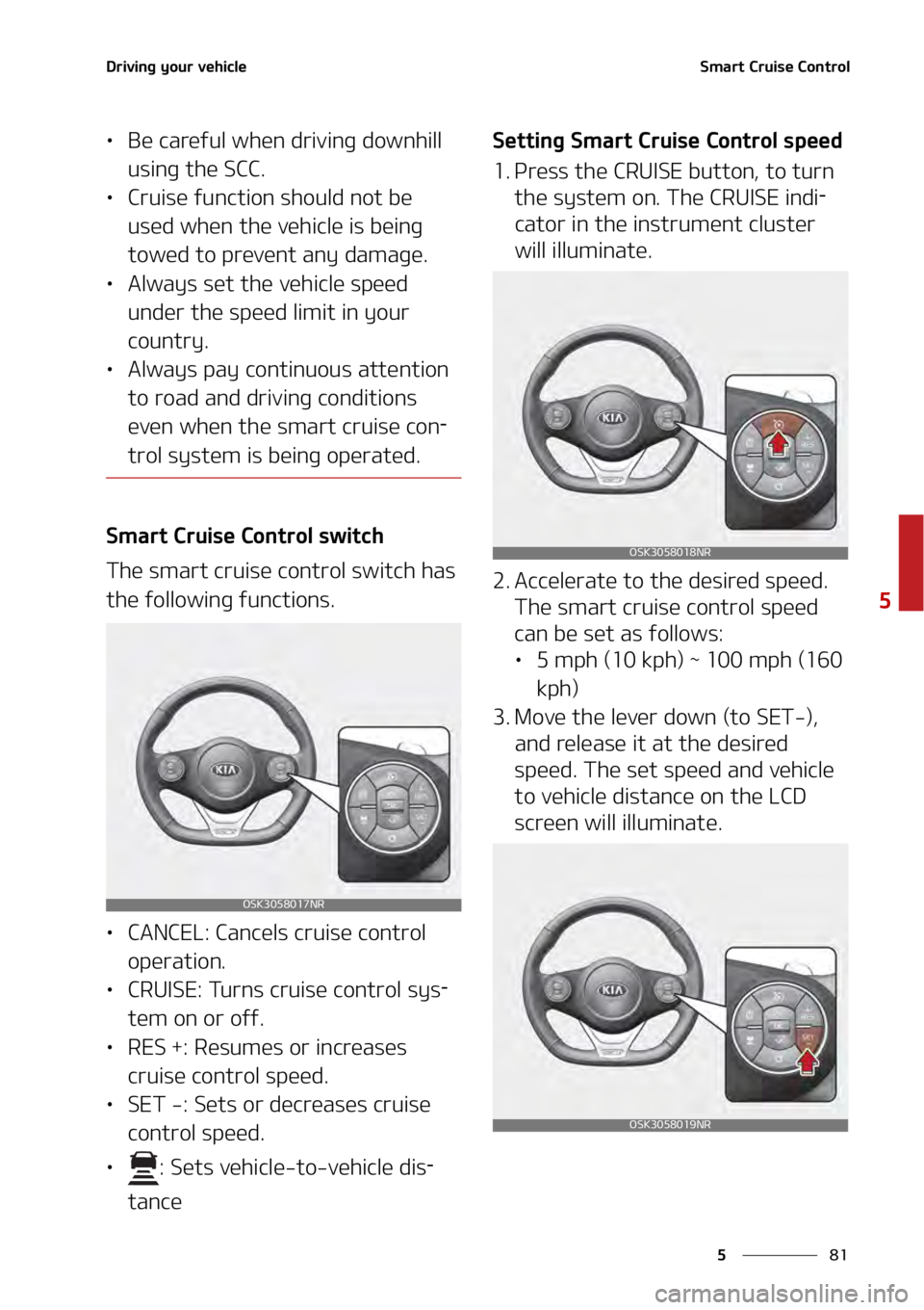 KIA SOUL 2020  Owners Manual ��
�
�
�%�S�J�W�J�O�H��Z�P�V�S��W�F�I�J�D�M�F�4�N�B�S�U��$�S�V�J�T�F��$�P�O�U�S�P�M��
•�#�F��D�B�S�F�G�V�M��X�I�F�O��E�S�J�W�J�O�H��E�P�X�O�I�J�M�M�
�V�T�J�O�H��U�I�F��4�$�$�
•�$