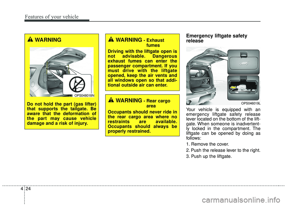 KIA SOUL 2019  Owners Manual Features of your vehicle
24
4
Emergency liftgate safety
release
Your vehicle is equipped with an
emergency liftgate safety release
lever located on the bottom of the lift-
gate. When someone is inadve