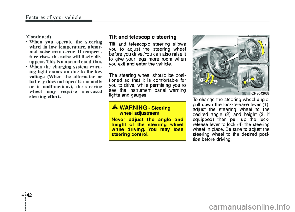 KIA SOUL 2019 Owners Manual Features of your vehicle
42
4
(Continued)
• When you operate the steering
wheel in low temperature, abnor-
mal noise may occur. If tempera-
ture rises, the noise will likely dis-
appear. This is a n KIA SOUL 2019 Owners Manual Features of your vehicle
42
4
(Continued)
• When you operate the steering
wheel in low temperature, abnor-
mal noise may occur. If tempera-
ture rises, the noise will likely dis-
appear. This is a n