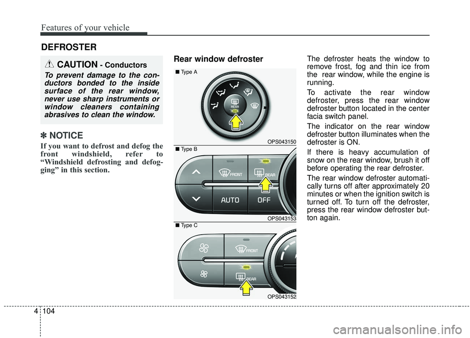 KIA SOUL 2019 Owners Manual Features of your vehicle
104
4
✽ ✽
NOTICE
If you want to defrost and defog the
front windshield, refer to
“Windshield defrosting and defog-
ging” in this section.
Rear window defrosterThe defr KIA SOUL 2019 Owners Manual Features of your vehicle
104
4
✽ ✽
NOTICE
If you want to defrost and defog the
front windshield, refer to
“Windshield defrosting and defog-
ging” in this section.
Rear window defrosterThe defr