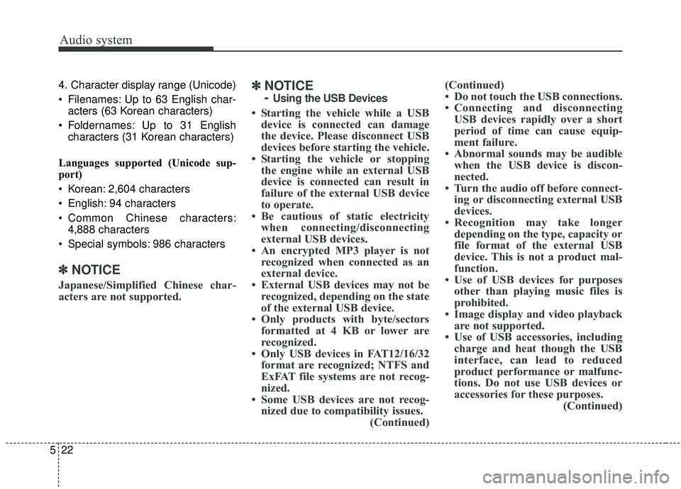KIA SOUL 2019 Owners Manual Audio system
5224. Character display range (Unicode)
Filenames: Up to 63 English char-
acters (63 Korean characters)
Foldernames: Up to 31 English characters (31 Korean characters)
Languages support KIA SOUL 2019 Owners Manual Audio system
5224. Character display range (Unicode)
Filenames: Up to 63 English char-
acters (63 Korean characters)
Foldernames: Up to 31 English characters (31 Korean characters)
Languages support