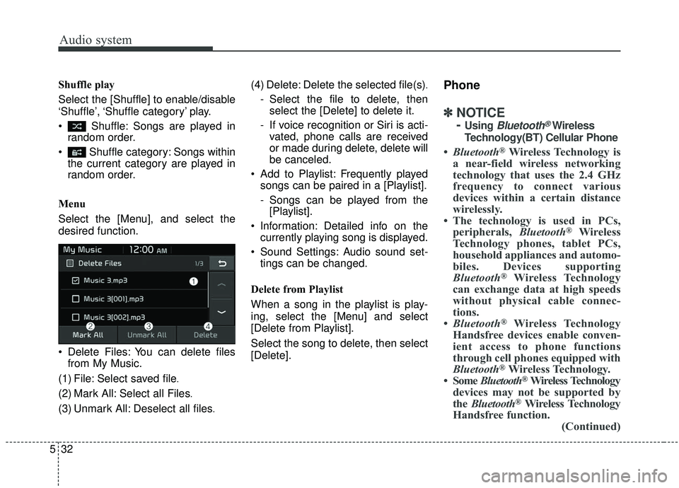 KIA SOUL 2019  Owners Manual Audio system
532Shuffle play
Select the [Shuffle] to enable/disable
‘Shuffle’, ‘Shuffle  category’ play.
 Shuffle: Songs are played in
random order.
 Shuffle category: Songs within the current