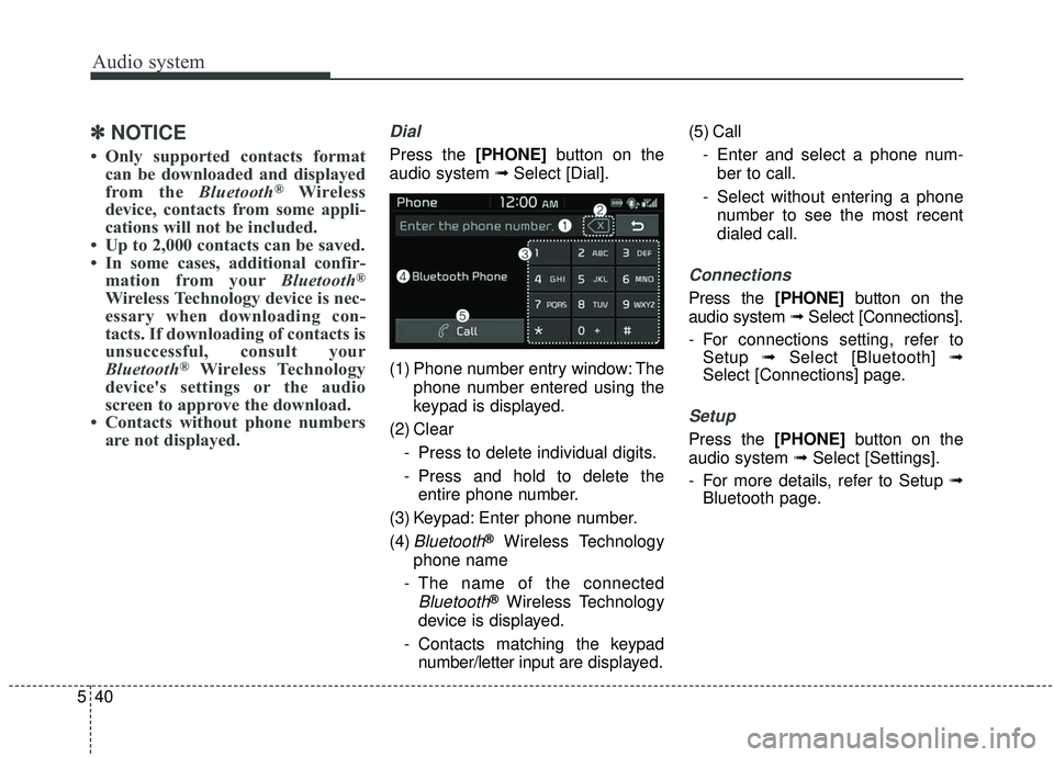 KIA SOUL 2019 Owners Manual Audio system
540
✽ ✽NOTICE
• Only supported contacts format
can be downloaded and displayed
from the Bluetooth
®Wireless
device, contacts from some appli-
cations will not be included.
• Up KIA SOUL 2019 Owners Manual Audio system
540
✽ ✽NOTICE
• Only supported contacts format
can be downloaded and displayed
from the Bluetooth
®Wireless
device, contacts from some appli-
cations will not be included.
• Up