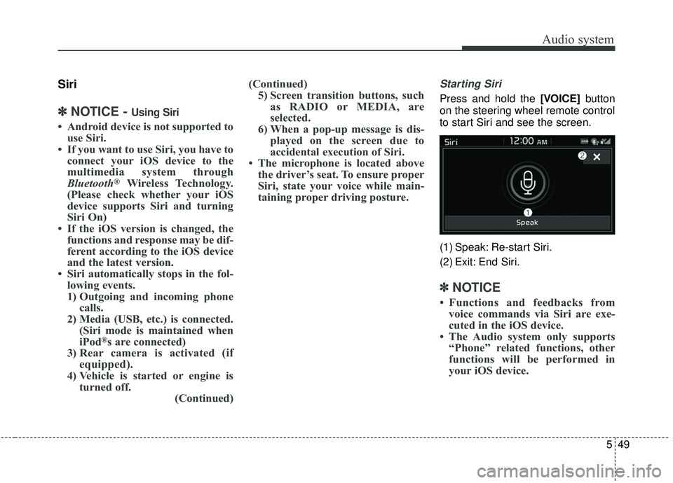 KIA SOUL 2019 Owners Manual Audio system
49
5
Siri
✽ ✽
NOTICE - Using Siri
• Android device is not supported to
use Siri.
• If you want to use Siri, you have to connect your iOS device to the
multimedia system through
Bl KIA SOUL 2019 Owners Manual Audio system
49
5
Siri
✽ ✽
NOTICE - Using Siri
• Android device is not supported to
use Siri.
• If you want to use Siri, you have to connect your iOS device to the
multimedia system through
Bl