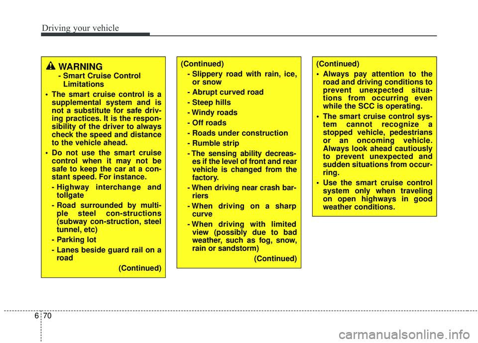 KIA SOUL 2019 Owners Manual Driving your vehicle
70
6
(Continued)
- Slippery road with rain, ice,or snow
- Abrupt curved road
- Steep hills
- Windy roads
- Off roads
- Roads under construction
- Rumble strip
- The sensing abili KIA SOUL 2019 Owners Manual Driving your vehicle
70
6
(Continued)
- Slippery road with rain, ice,or snow
- Abrupt curved road
- Steep hills
- Windy roads
- Off roads
- Roads under construction
- Rumble strip
- The sensing abili
