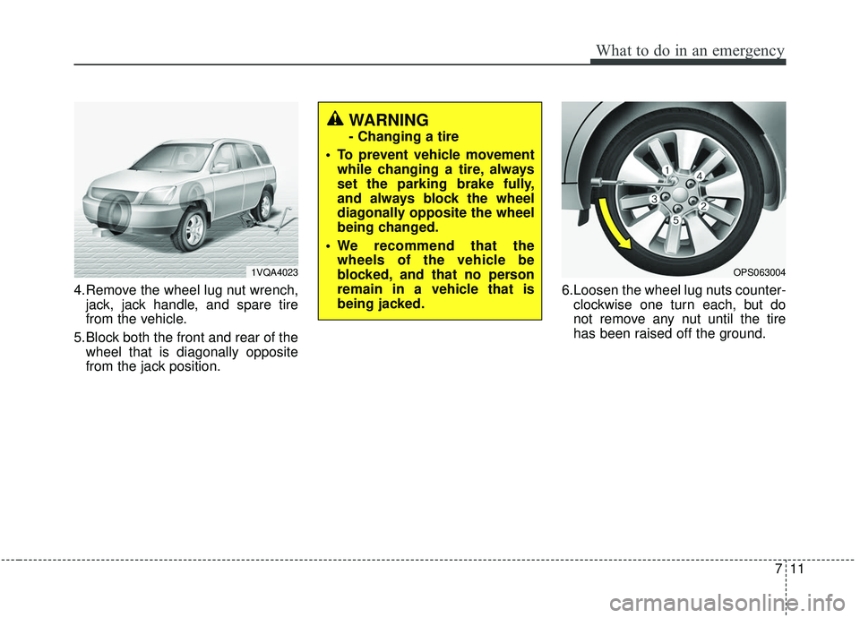 KIA SOUL 2019  Owners Manual 711
What to do in an emergency
4.Remove the wheel lug nut wrench,jack, jack handle, and spare tire
from the vehicle.
5.Block both the front and rear of the wheel that is diagonally opposite
from the j