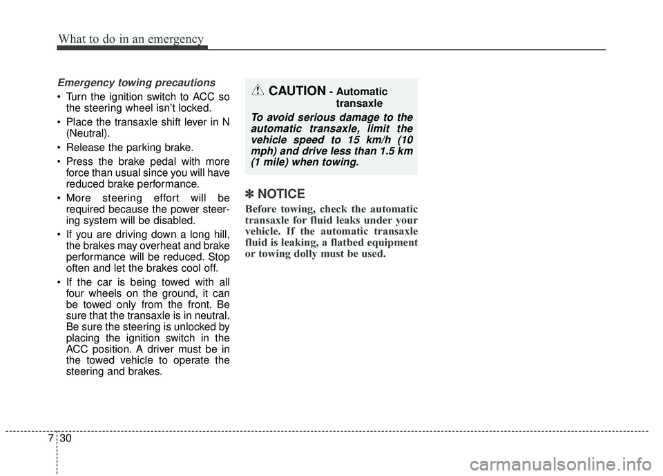 KIA SOUL 2019 Owners Manual What to do in an emergency
30
7
Emergency towing precautions
Turn the ignition switch to ACC so
the steering wheel isn’t locked.
Place the transaxle shift lever in N (Neutral).
Release the parkin KIA SOUL 2019 Owners Manual What to do in an emergency
30
7
Emergency towing precautions
Turn the ignition switch to ACC so
the steering wheel isn’t locked.
Place the transaxle shift lever in N (Neutral).
Release the parkin