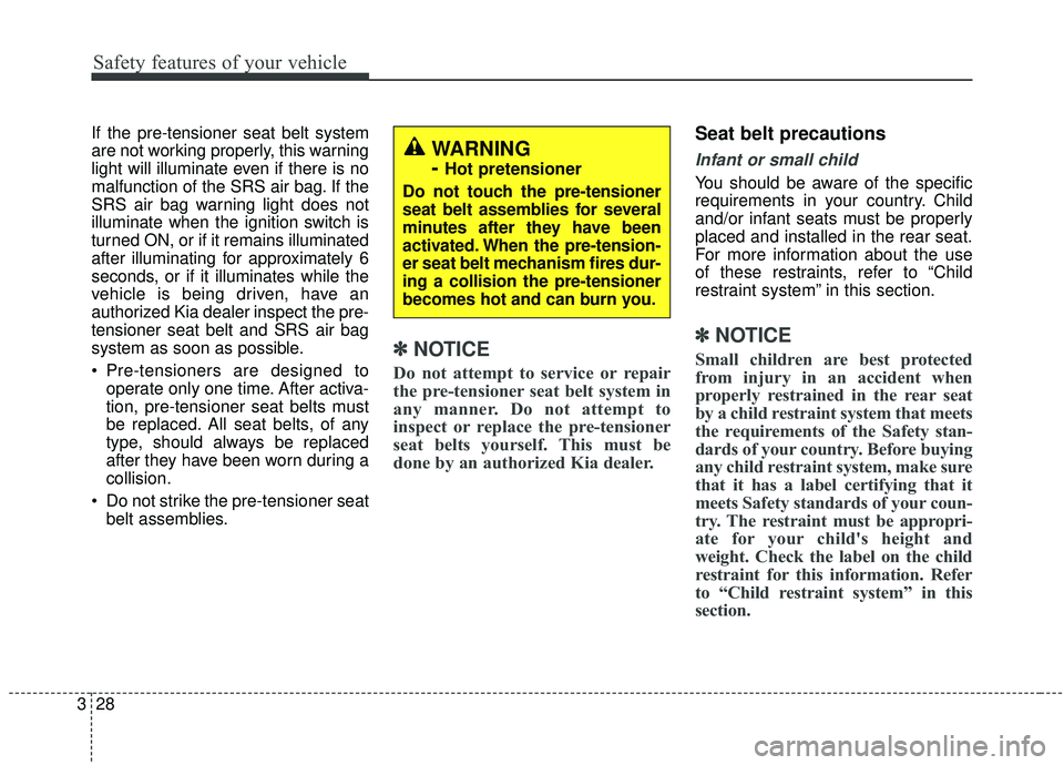 KIA SOUL 2019 Owners Manual Safety features of your vehicle
28
3
If the pre-tensioner seat belt system
are not working properly, this warning
light will illuminate even if there is no
malfunction of the SRS air bag. If the
SRS a KIA SOUL 2019 Owners Manual Safety features of your vehicle
28
3
If the pre-tensioner seat belt system
are not working properly, this warning
light will illuminate even if there is no
malfunction of the SRS air bag. If the
SRS a