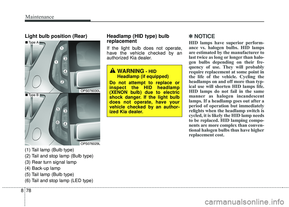 KIA SOUL 2019 Owners Manual Maintenance
78
8
Light bulb position (Rear)
(1) Tail lamp (Bulb type)
(2) Tail and stop lamp (Bulb type)
(3) Rear turn signal lamp
(4) Back-up lamp
(5) Tail lamp (Bulb type)
(6) Tail and stop lamp (LE KIA SOUL 2019 Owners Manual Maintenance
78
8
Light bulb position (Rear)
(1) Tail lamp (Bulb type)
(2) Tail and stop lamp (Bulb type)
(3) Rear turn signal lamp
(4) Back-up lamp
(5) Tail lamp (Bulb type)
(6) Tail and stop lamp (LE